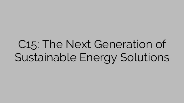 C15: The Next Generation of Sustainable Energy Solutions