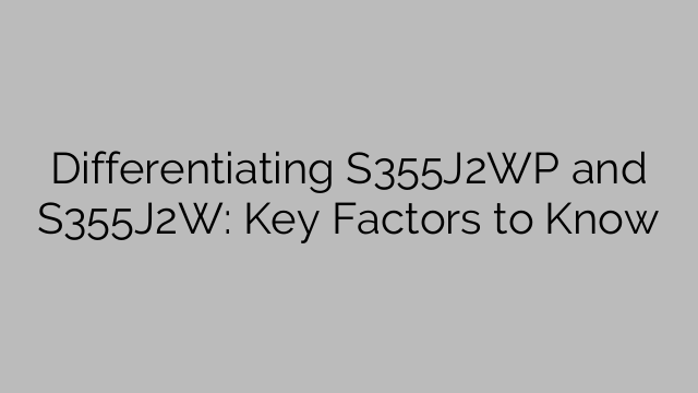 Differentiating S355J2WP and S355J2W: Key Factors to Know