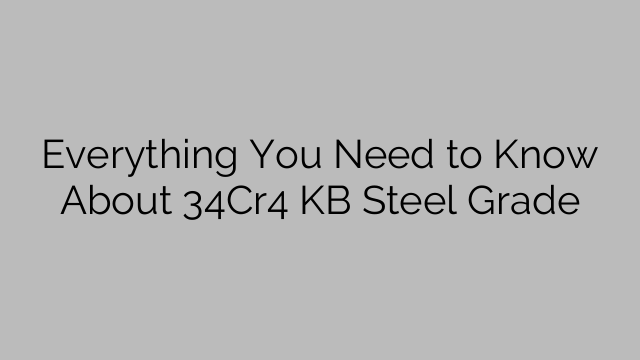 Everything You Need To Know About 34Cr4 KB Steel Grade - Steel Price