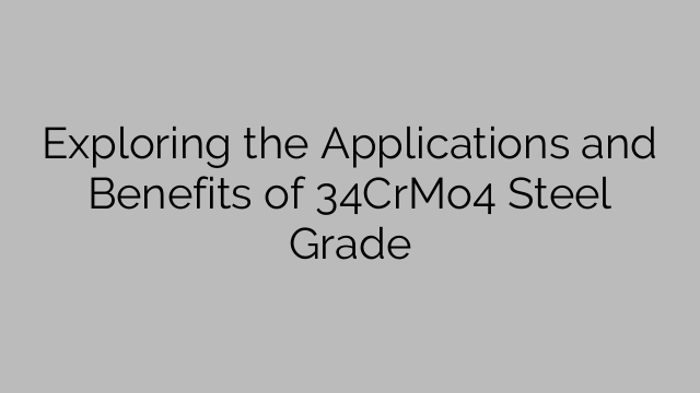 Exploring the Applications and Benefits of 34CrMo4 Steel Grade