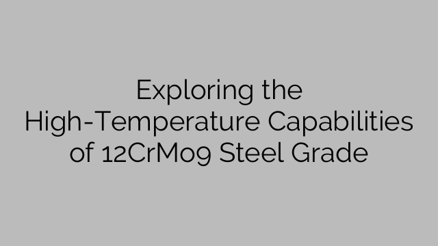Exploring the High-Temperature Capabilities of 12CrMo9 Steel Grade
