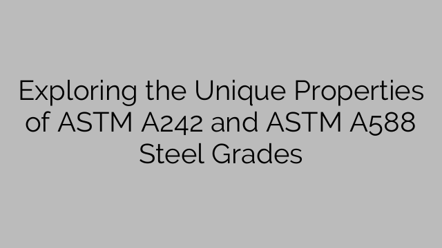 ASTM A242 및 ASTM A588 강철 등급의 고유한 특성 탐색