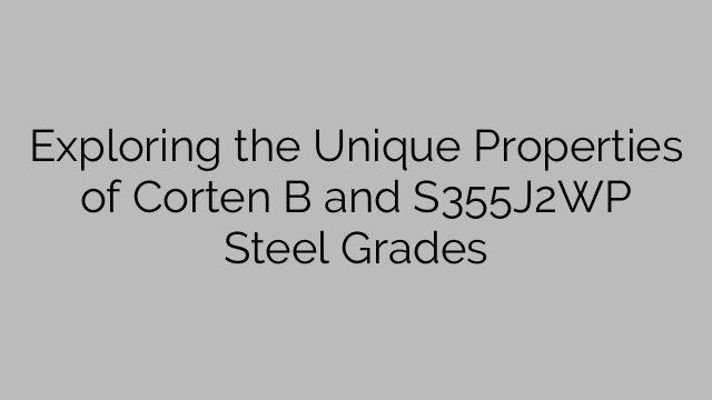 Exploring the Unique Properties of Corten B and S355J2WP Steel Grades