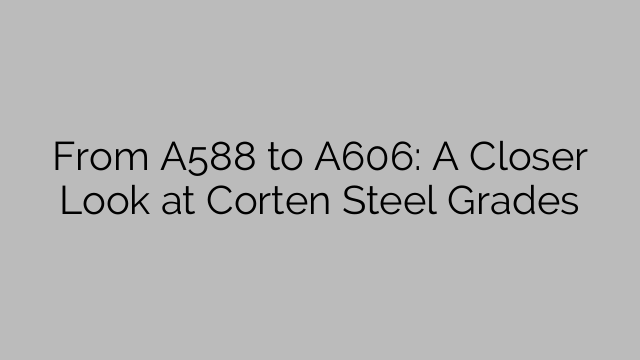 A588 から A606 まで: コルテン鋼のグレードの詳細