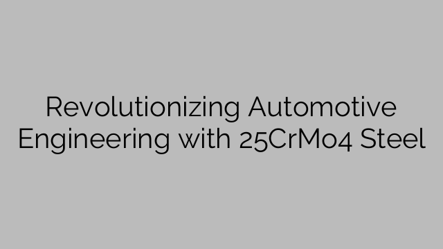 Revolutionizing Automotive Engineering with 25CrMo4 Steel