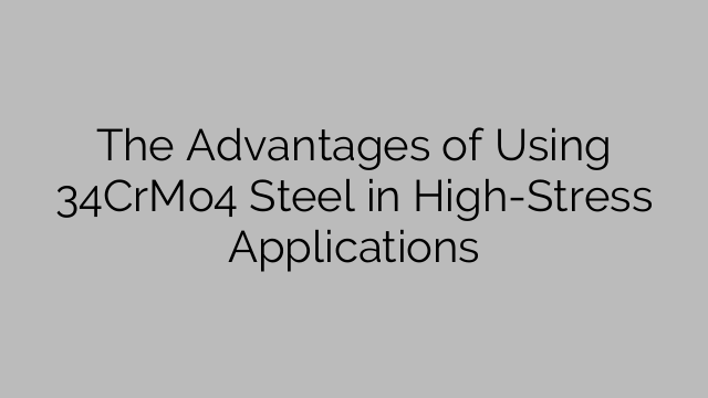 The Advantages of Using 34CrMo4 Steel in High-Stress Applications