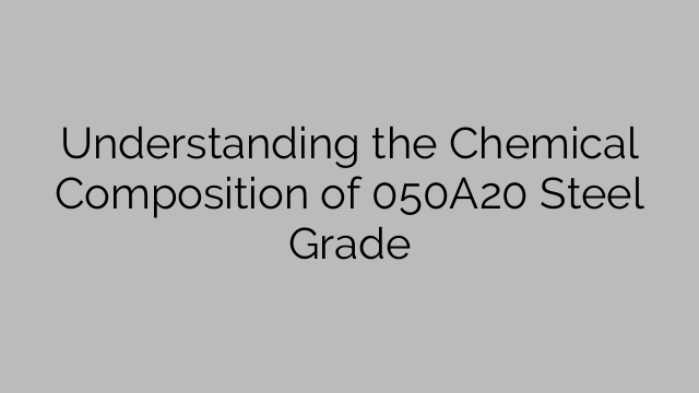 Understanding the Chemical Composition of 050A20 Steel Grade