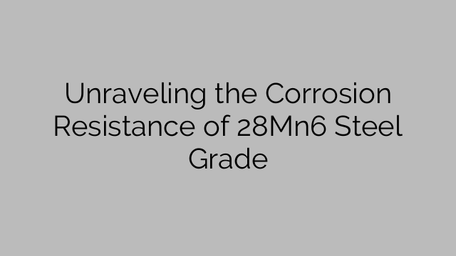 Unraveling the Corrosion Resistance of 28Mn6 Steel Grade