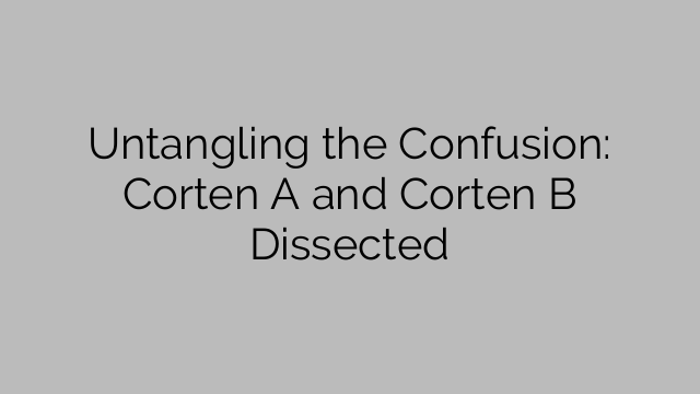 Untangling the Confusion: Corten A and Corten B Dissected