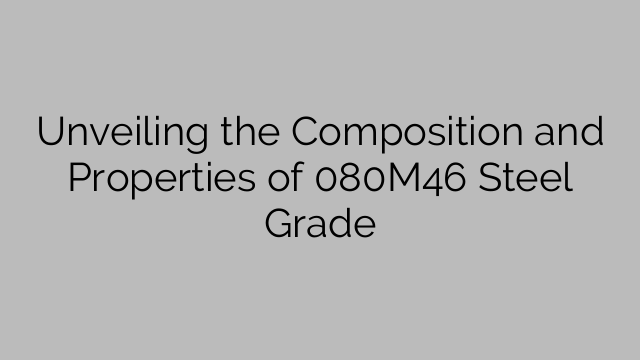 Unveiling the Composition and Properties of 080M46 Steel Grade