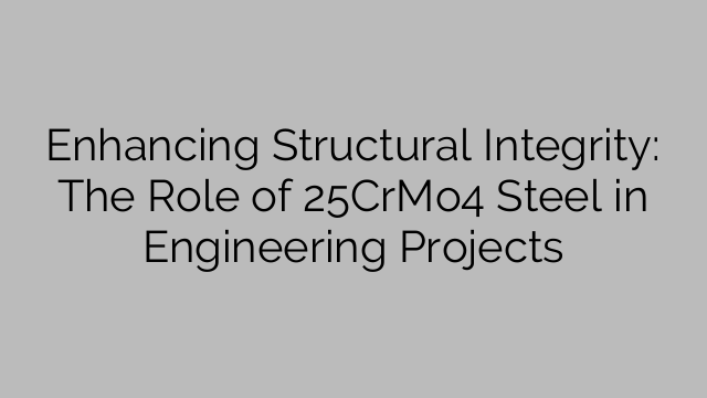 구조적 무결성 강화: 엔지니어링 프로젝트에서 25CrMo4 강철의 역할
