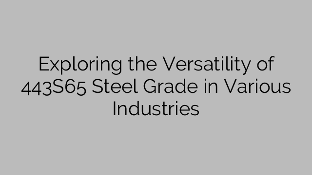 Exploring the Versatility of 443S65 Steel Grade in Various Industries