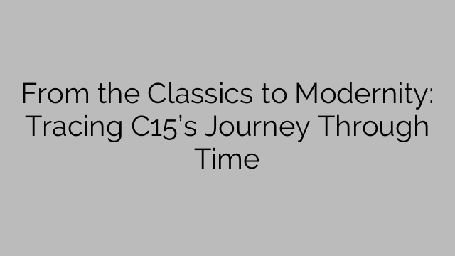 From the Classics to Modernity: Tracing C15’s Journey Through Time
