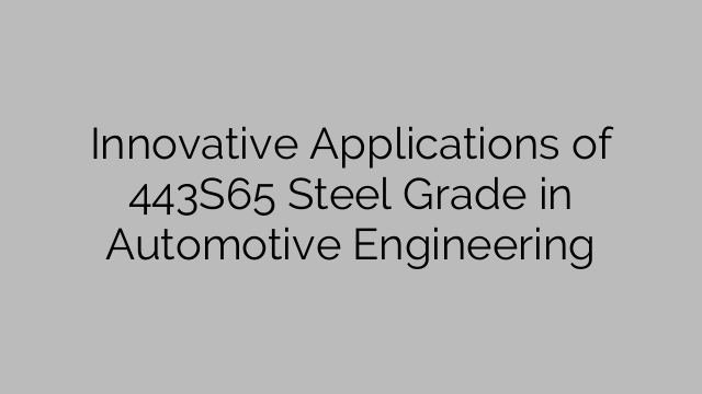 Innovative Applications of 443S65 Steel Grade in Automotive Engineering