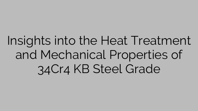 Insights into the Heat Treatment and Mechanical Properties of 34Cr4 KB Steel Grade