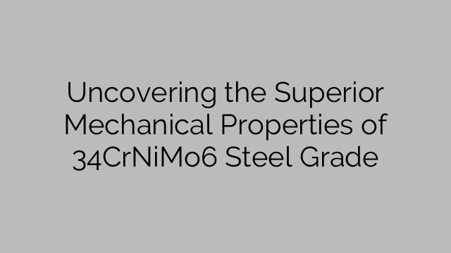 Uncovering the Superior Mechanical Properties of 34CrNiMo6 Steel Grade