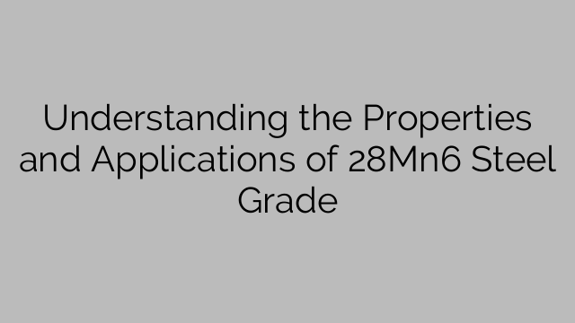 Understanding the Properties and Applications of 28Mn6 Steel Grade