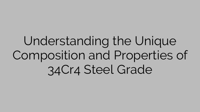 Understanding the Unique Composition and Properties of 34Cr4 Steel Grade