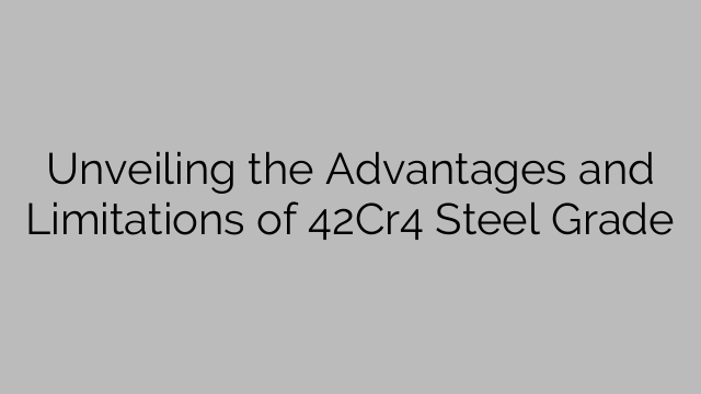 Unveiling the Advantages and Limitations of 42Cr4 Steel Grade