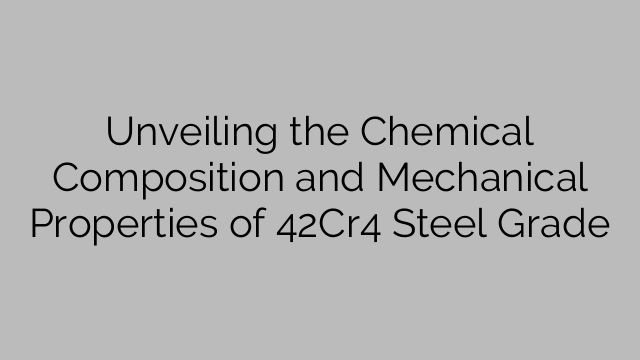 Unveiling the Chemical Composition and Mechanical Properties of 42Cr4 Steel Grade