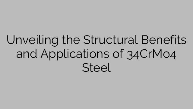 Unveiling the Structural Benefits and Applications of 34CrMo4 Steel