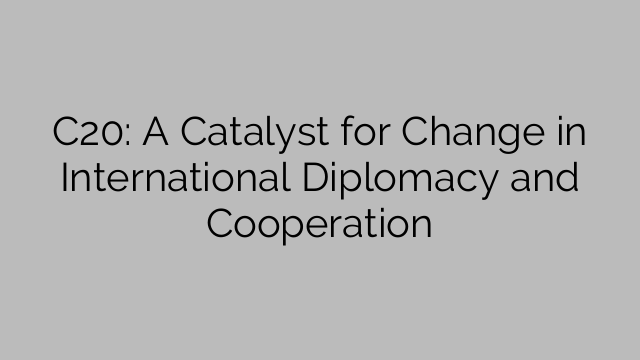 C20: A Catalyst for Change in International Diplomacy and Cooperation