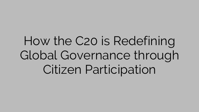 How the C20 is Redefining Global Governance through Citizen Participation