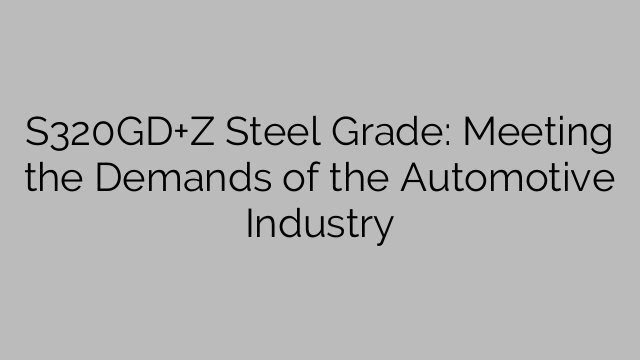 S320GD+Z Steel Grade: Meeting the Demands of the Automotive Industry