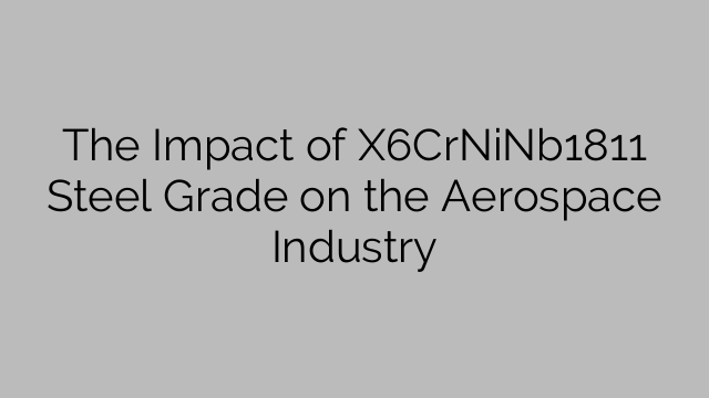 The Impact of X6CrNiNb1811 Steel Grade on the Aerospace Industry