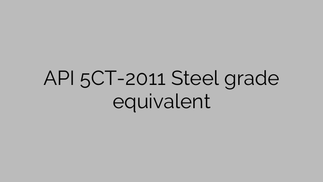 API 5CT-2011 Steel grade equivalent