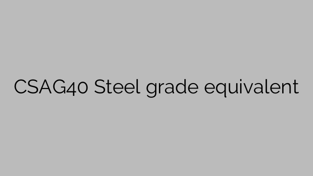 CSAG40 Steel grade equivalent