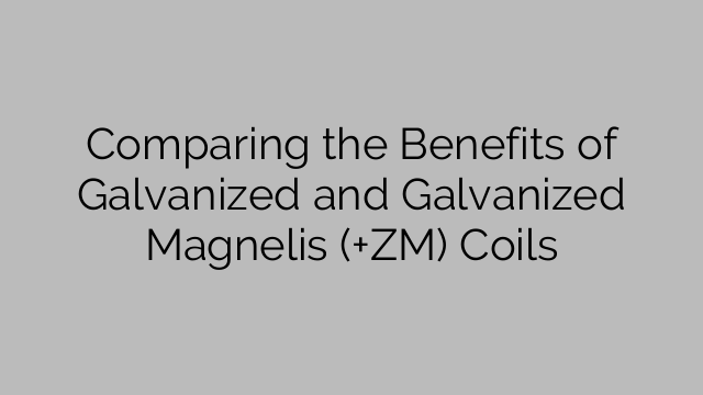 Comparing the Benefits of Galvanized and Galvanized Magnelis (+ZM) Coils