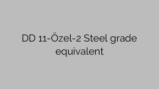 DD 11-Özel-2 Steel grade equivalent