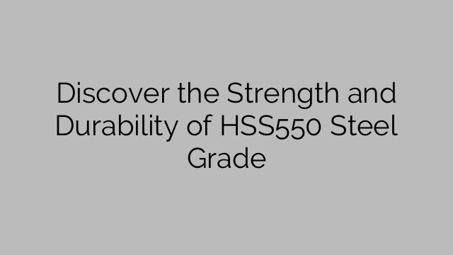 Discover the Strength and Durability of HSS550 Steel Grade