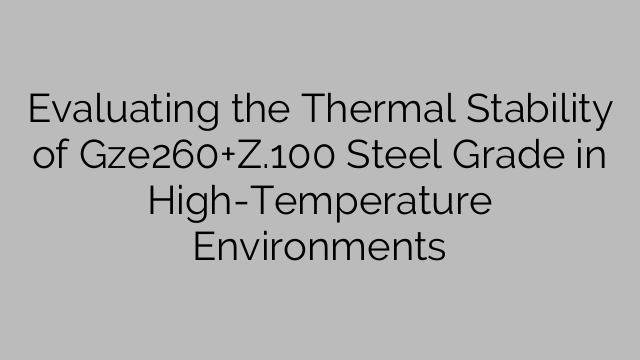 Evaluating the Thermal Stability of Gze260+Z.100 Steel Grade in High-Temperature Environments