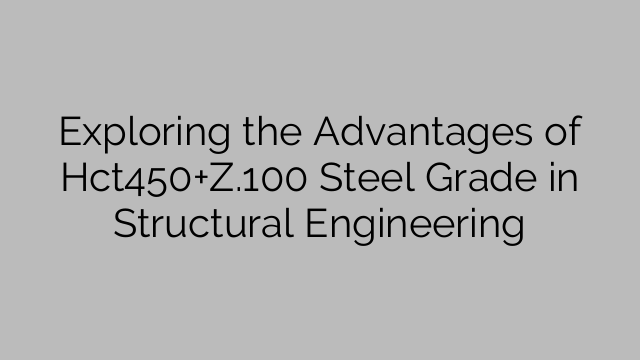 Exploring the Advantages of Hct450+Z.100 Steel Grade in Structural Engineering