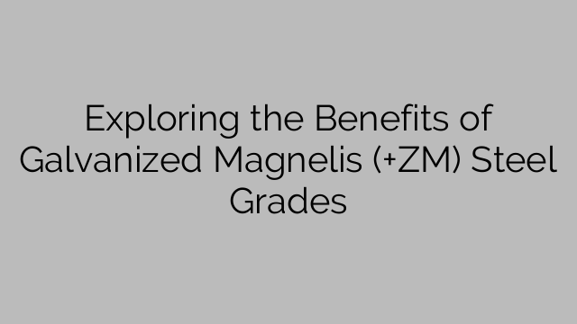 Verken die voordele van gegalvaniseerde Magnelis (+ZM) staal grade