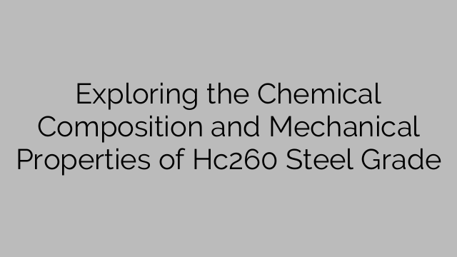 Exploring the Chemical Composition and Mechanical Properties of Hc260 Steel Grade