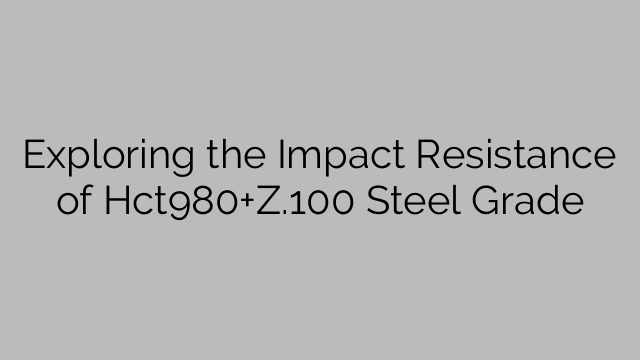 Exploring the Impact Resistance of Hct980+Z.100 Steel Grade