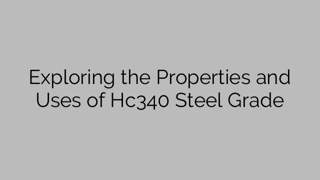 Exploring the Properties and Uses of Hc340 Steel Grade