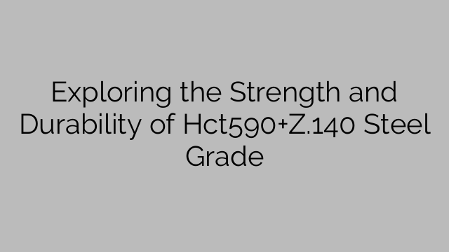 Exploring the Strength and Durability of Hct590+Z.140 Steel Grade