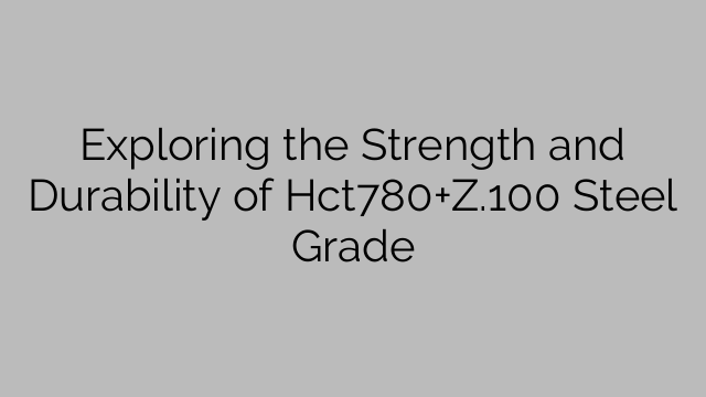 Exploring the Strength and Durability of Hct780+Z.100 Steel Grade