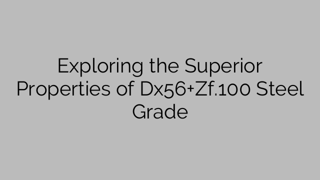 Exploring the Superior Properties of Dx56+Zf.100 Steel Grade