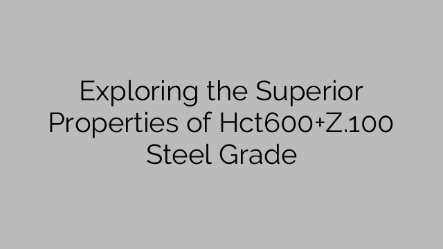 Exploring the Superior Properties of Hct600+Z.100 Steel Grade