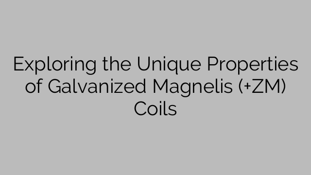 Exploring the Unique Properties of Galvanized Magnelis (+ZM) Coils
