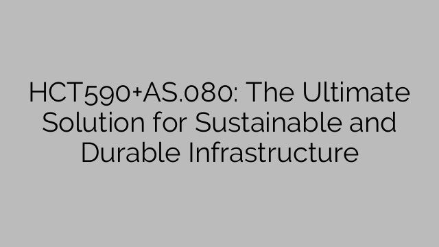 HCT590+AS.080: Lopullinen ratkaisu kestävään ja kestävään infrastruktuuriin