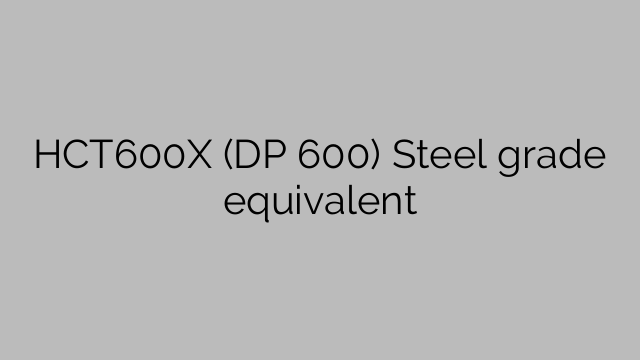 HCT600X (DP 600) Classe de aço equivalente