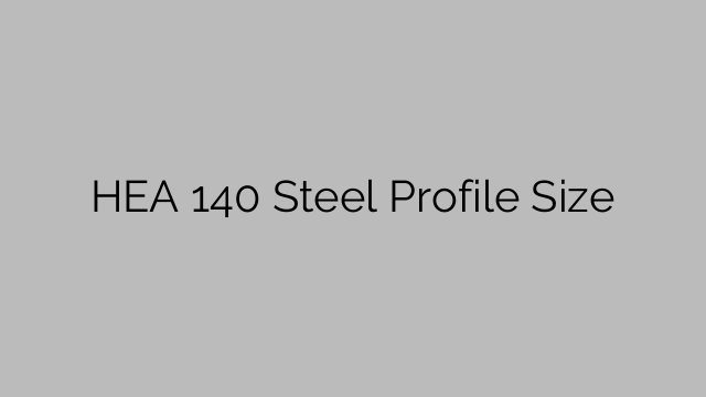 HEA 140 Steel Profile  Size