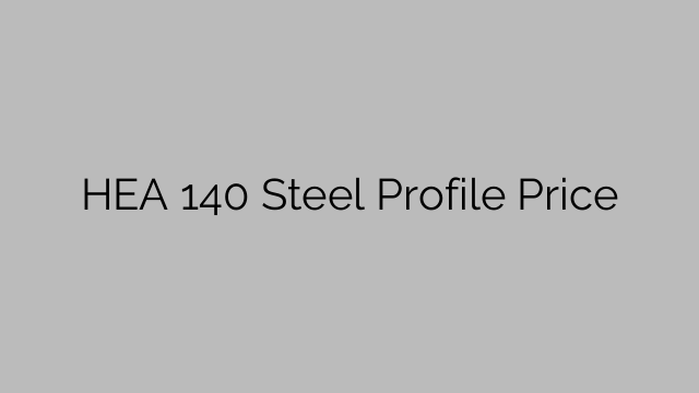 HEA 140 Steel Profile Price
