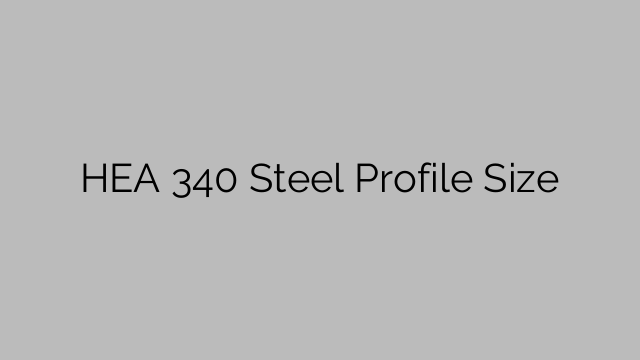 Dimensiunea profilului din oțel HEA 340